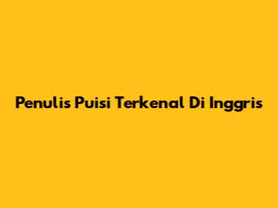 Penulis Puisi Terkenal Di Inggris
