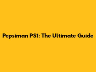 Pepsiman PS1: The Ultimate Guide