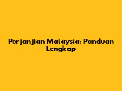 Perjanjian Malaysia: Panduan Lengkap
