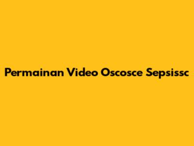 Permainan Video Oscosce Sepsissc