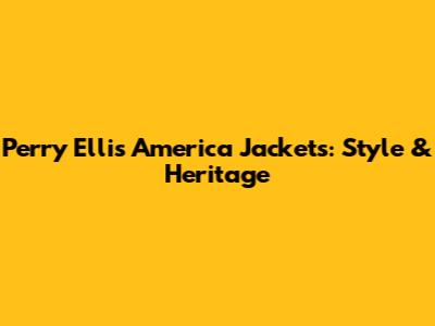 Perry Ellis America Jackets: Style & Heritage
