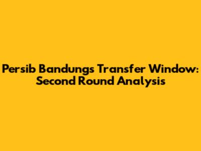 Persib Bandung's Transfer Window: Second Round Analysis