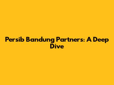 Persib Bandung Partners: A Deep Dive