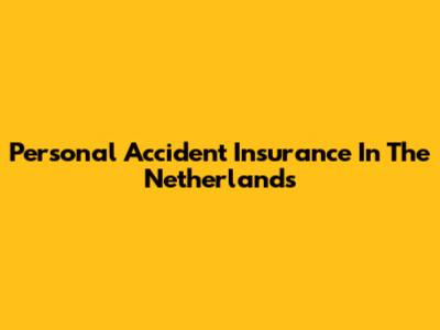 Personal Accident Insurance In The Netherlands