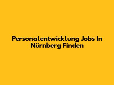 Personalentwicklung Jobs In Nürnberg Finden