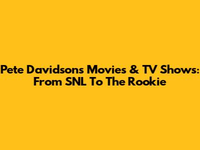 Pete Davidson's Movies & TV Shows: From SNL To The Rookie