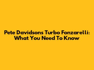 Pete Davidson's Turbo Fonzarelli: What You Need To Know