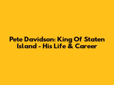 Pete Davidson: King Of Staten Island - His Life & Career