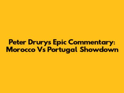 Peter Drury's Epic Commentary: Morocco Vs Portugal Showdown