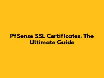 PfSense SSL Certificates: The Ultimate Guide