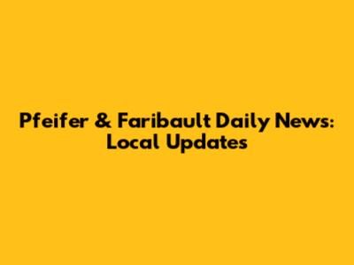 Pfeifer & Faribault Daily News: Local Updates