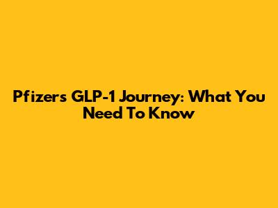 Pfizer's GLP-1 Journey: What You Need To Know