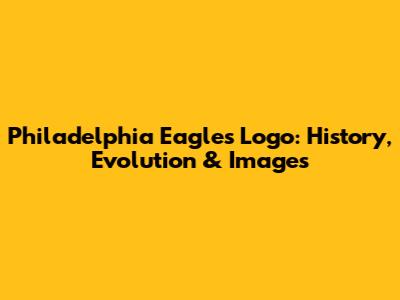 Philadelphia Eagles Logo: History, Evolution & Images