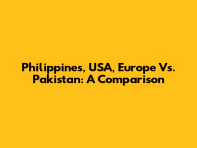 Philippines, USA, Europe Vs. Pakistan: A Comparison