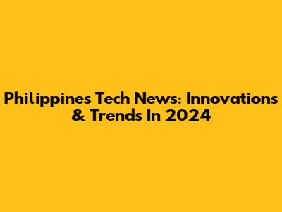 Philippines Tech News: Innovations & Trends In 2024
