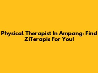 Physical Therapist In Ampang: Find ZiTerapis For You!