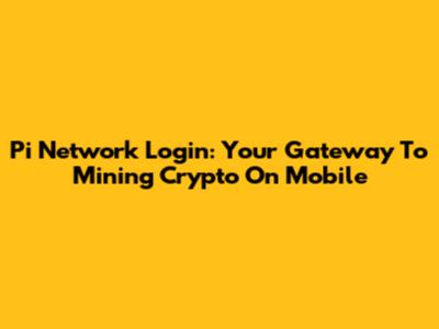 Pi Network Login: Your Gateway To Mining Crypto On Mobile