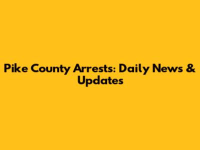 Pike County Arrests: Daily News & Updates