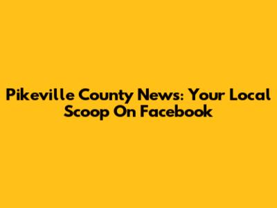 Pikeville County News: Your Local Scoop On Facebook