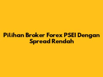 Pilihan Broker Forex PSEI Dengan Spread Rendah