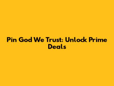 Pin God We Trust: Unlock Prime Deals