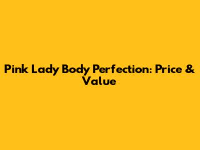 Pink Lady Body Perfection: Price & Value