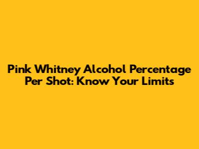 Pink Whitney Alcohol Percentage Per Shot: Know Your Limits