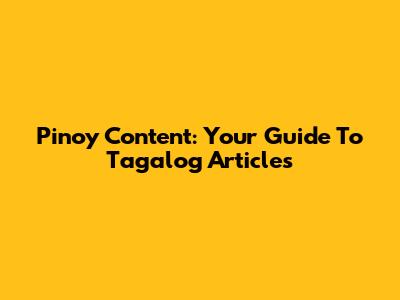 Pinoy Content: Your Guide To Tagalog Articles