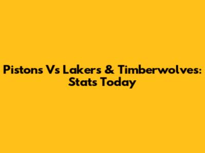 Pistons Vs Lakers & Timberwolves: Stats Today