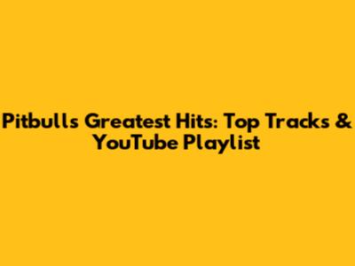 Pitbull's Greatest Hits: Top Tracks & YouTube Playlist