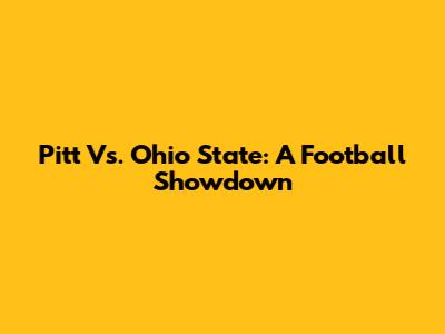 Pitt Vs. Ohio State: A Football Showdown