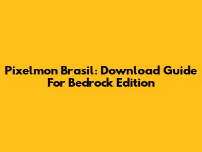 Pixelmon Brasil: Download Guide For Bedrock Edition