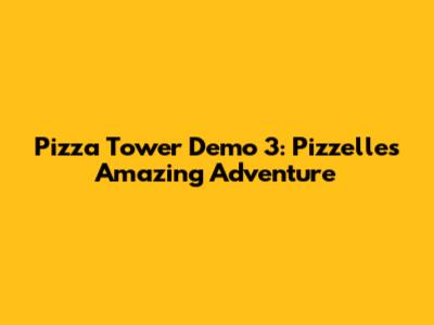 Pizza Tower Demo 3: Pizzelle's Amazing Adventure