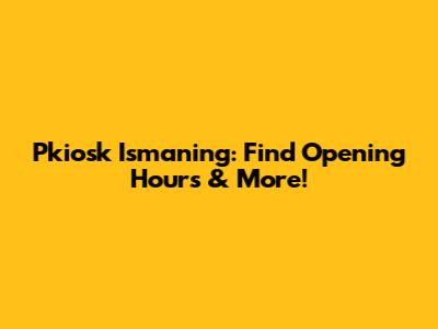 Pkiosk Ismaning: Find Opening Hours & More!
