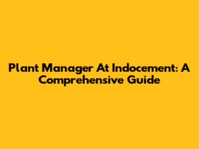 Plant Manager At Indocement: A Comprehensive Guide