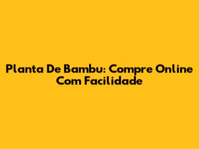 Planta De Bambu: Compre Online Com Facilidade