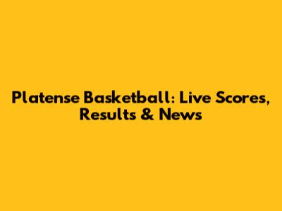 Platense Basketball: Live Scores, Results & News