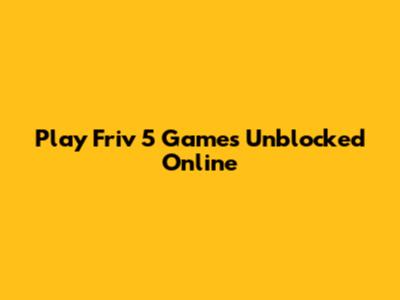 Play Friv 5 Games Unblocked Online