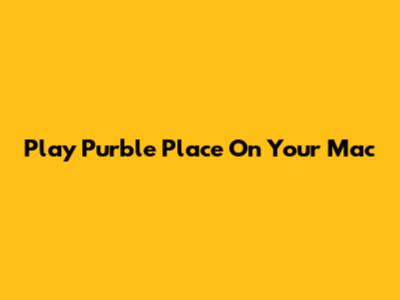 Play Purble Place On Your Mac