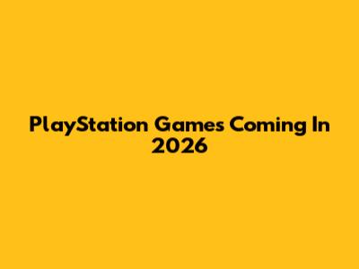 PlayStation Games Coming In 2026
