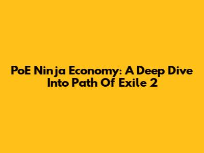 PoE Ninja Economy: A Deep Dive Into Path Of Exile 2