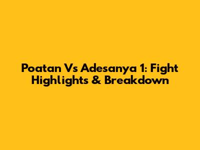 Poatan Vs Adesanya 1: Fight Highlights & Breakdown