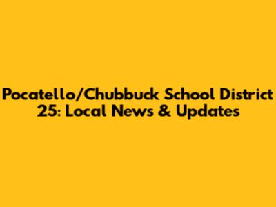 Pocatello/Chubbuck School District 25: Local News & Updates