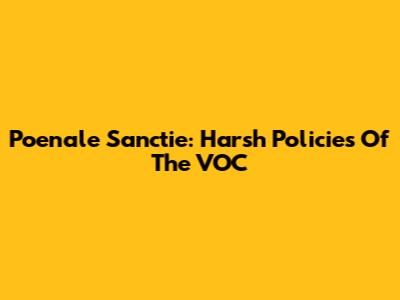Poenale Sanctie: Harsh Policies Of The VOC