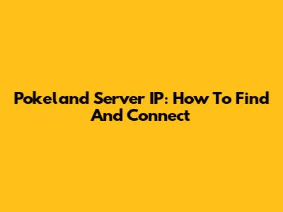 Pokeland Server IP: How To Find And Connect