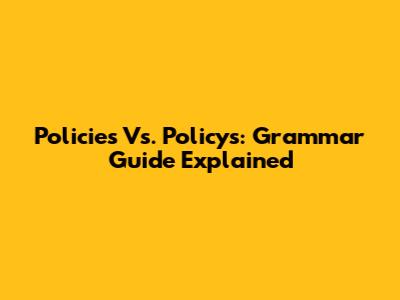 Policies Vs. Policy's: Grammar Guide Explained