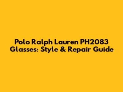 Polo Ralph Lauren PH2083 Glasses: Style & Repair Guide