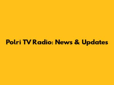 Polri TV Radio: News & Updates