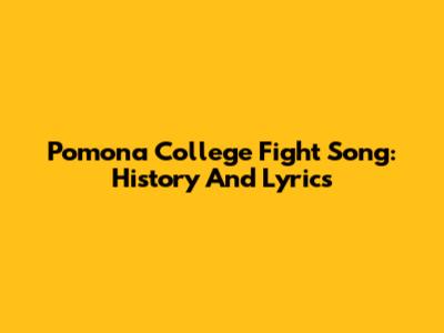 Pomona College Fight Song: History And Lyrics