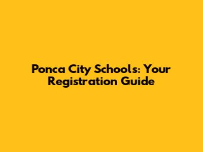 Ponca City Schools: Your Registration Guide